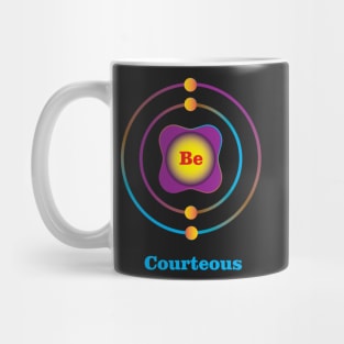 4 - Be - Beryllium: Be Courteous Mug